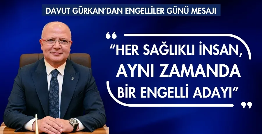 Davut Gürkan’dan Engelliler Günü mesajı