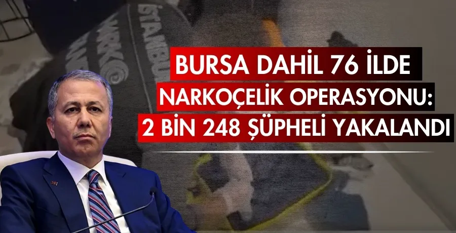 Bursa dahil 76 ilde Narkoçelik operasyonu