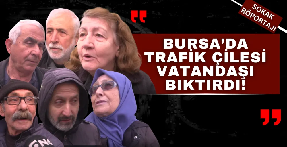 Bursa trafiği vatandaşı çileden çıkartıyor