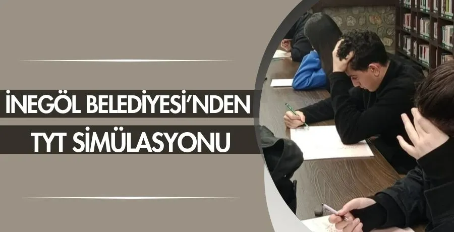 İnegöl Belediyesi’nden TYT simülasyonu