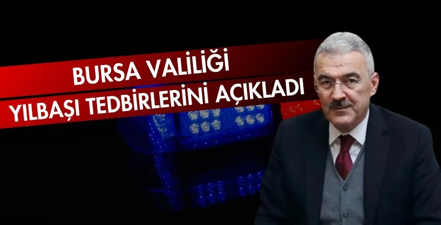 Bursa Valiliği yılbaşı tedbirlerini açıkladı