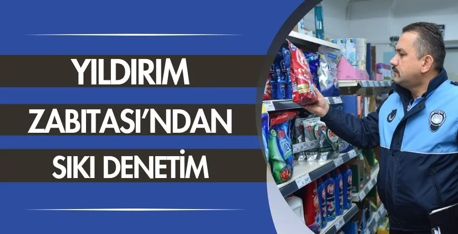 Yıldırım Zabıtası’ndan sıkı denetim