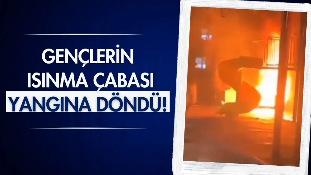 Gençlerin ısınma çabası yangına döndü!