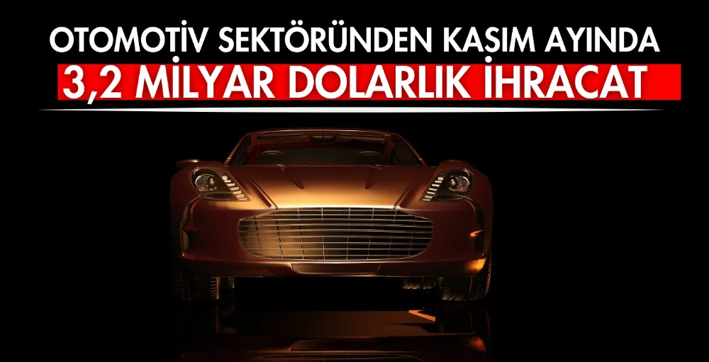 Türk otomotiv sektöründen kasım ayında 3,2 Milyar dolarlık ihracat