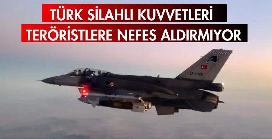 Türk Silahlı Kuvvetleri teröristlere nefes aldırmıyor