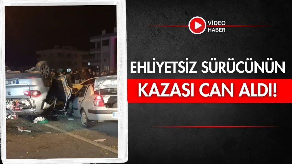 Ehliyetsiz sürücünün kazası can aldı!