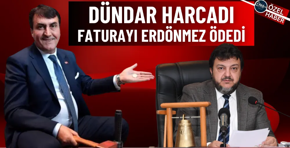 Dündar harcadı, faturayı Erdönmez ödedi