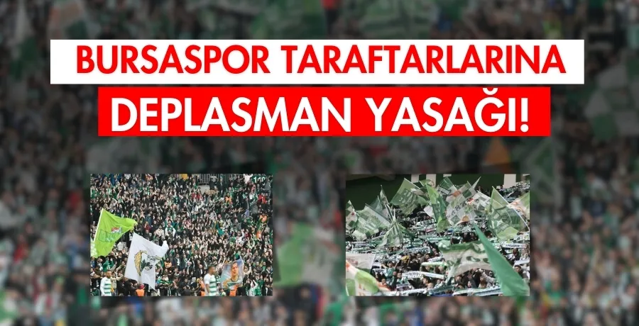 Bursaspor taraftarlarına deplasman yasağı!