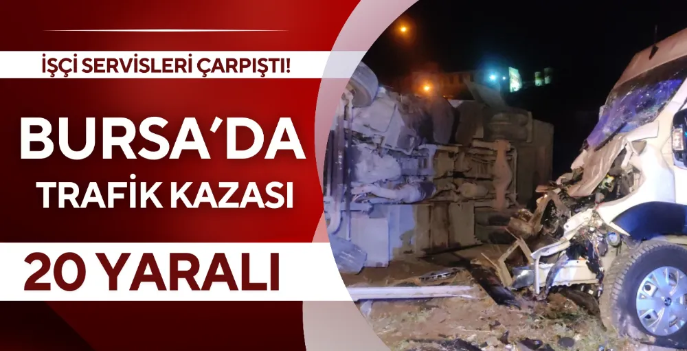 Bursa’da işçi servisleri çarpıştı: 20 Yaralı