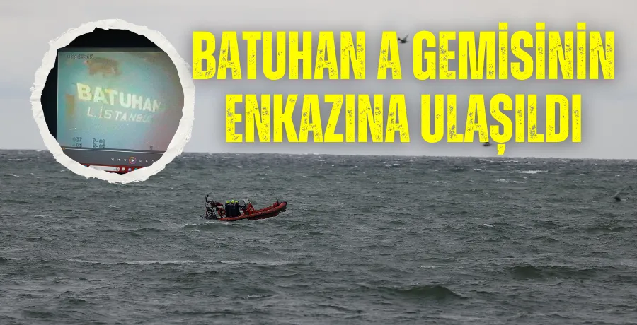 Batuhan A gemisi enkazına ulaşıldı, mürettebat için dalış hazırlıkları