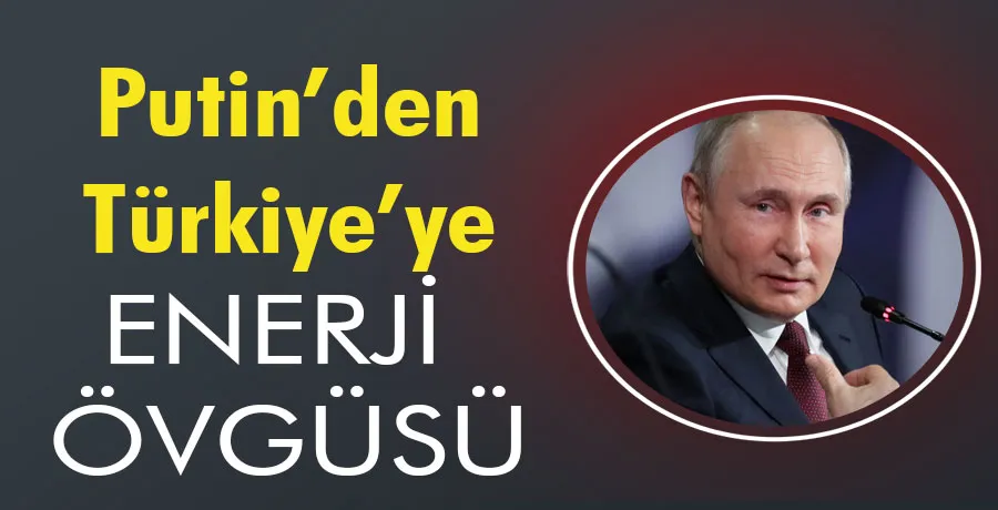 Putin: En güvenilir enerji ortağı Türkiye