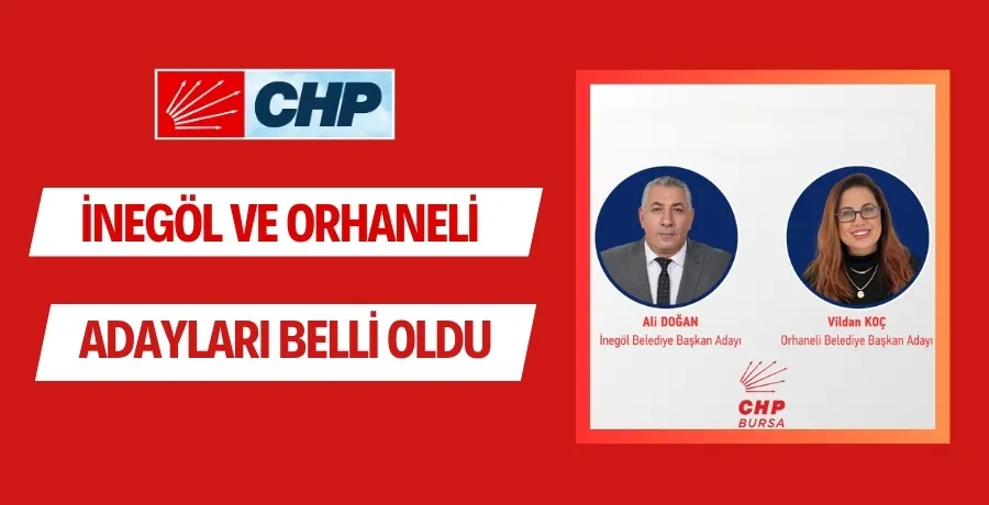 CHP Parti Meclisi’nin aldığı kararla Bursa’da İnegöl ve Orhaneli ilçelerinin belediye başkan adayları belli oldu.