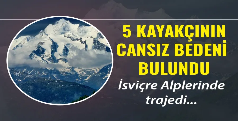 Alplerde kaybolan kayakçılardan acı haber: 5 kişi öldü