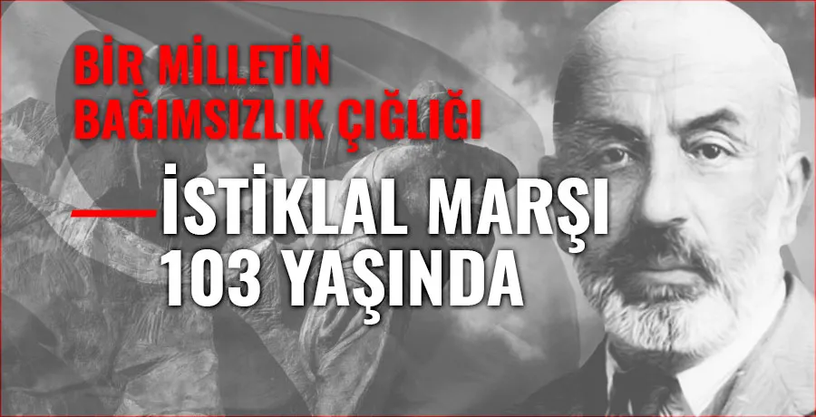 103 yıllık destan: İstiklal Marşı