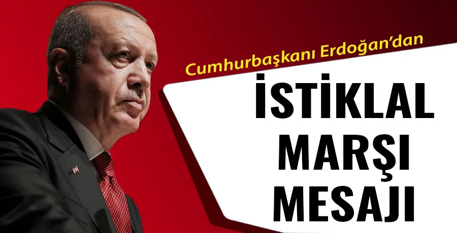 Cumhurbaşkanı Erdoğan İstiklal Marşı ve Mehmet Akif mesajı yayımladı