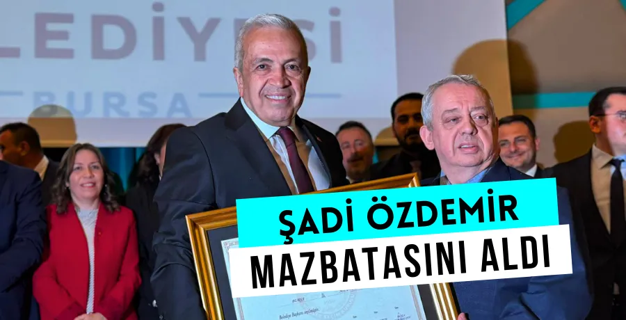 Yeni Nilüfer Belediye Başkanı Şadi Özdemir mazbatasını aldı