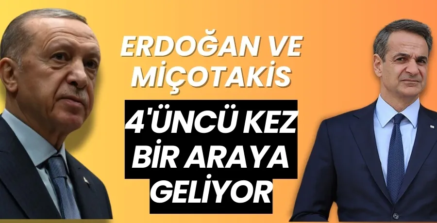 Türkiye ve Yunanistan liderleri dördüncü kez bir araya geliyor