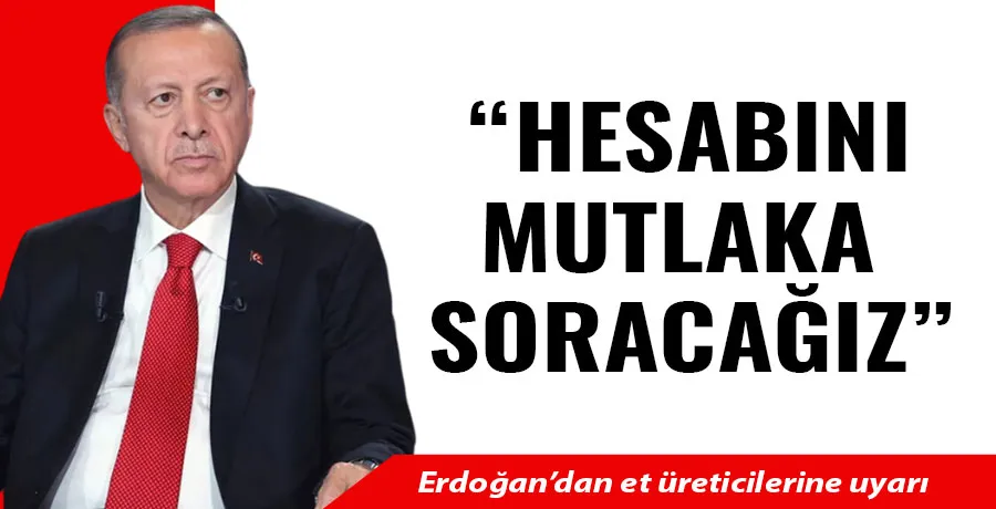 Et fiyatlarındaki fahiş artışa karşı Cumhurbaşkanı Erdoğan