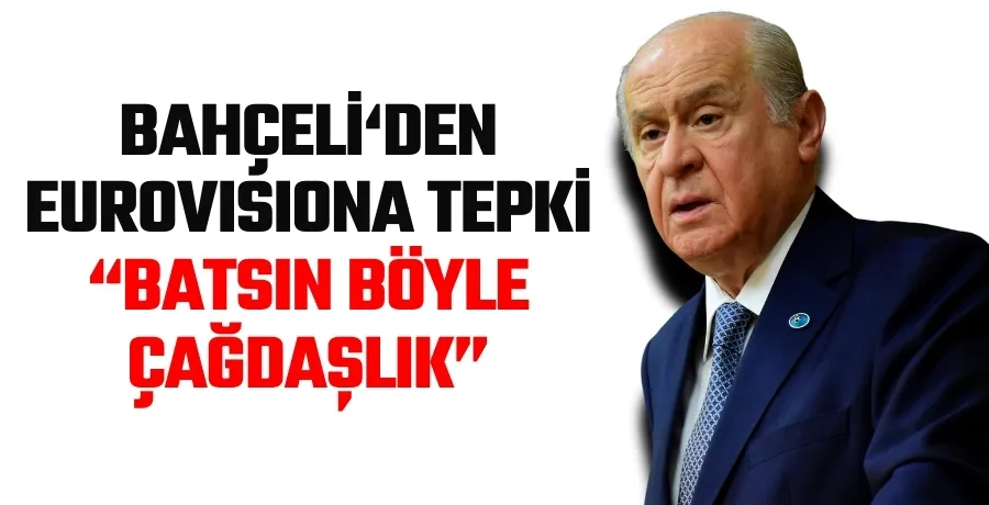 MHP lideri Bahçeli, Eurovision şampiyonunun görüntüsüne tepki gösterdi