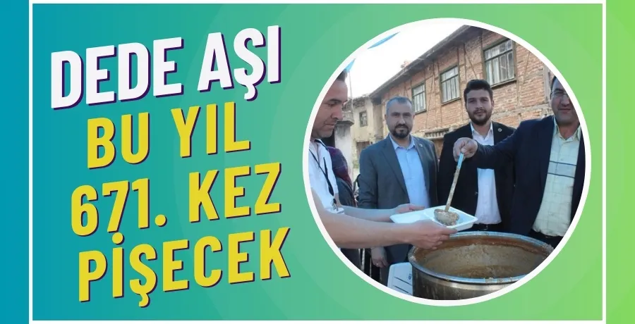 670 yıllık dede aşı geleneği bu yıl 671. kez yaşatılacak