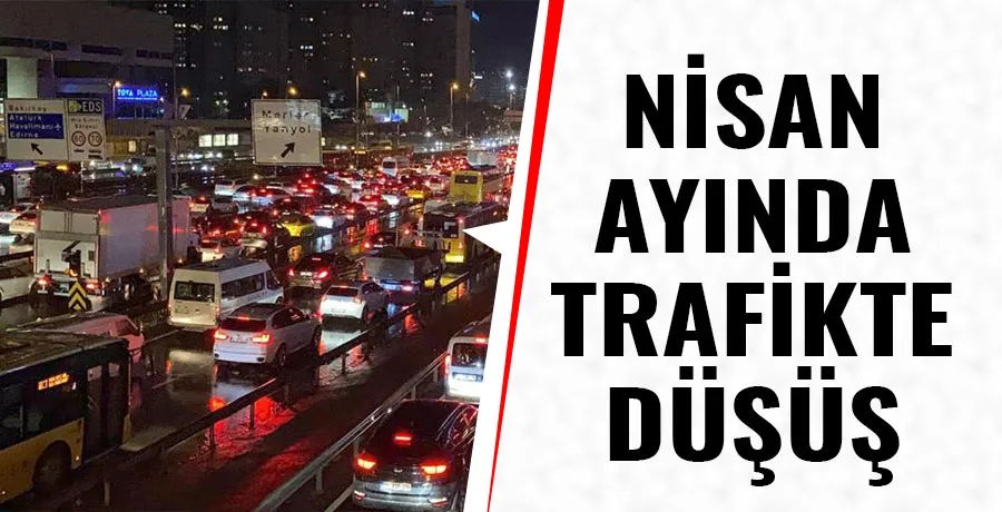 Nisan ayında taşıt trafiğinde büyük düşüş