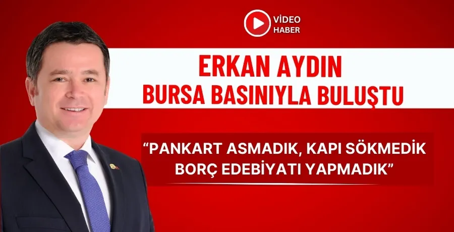 Osmangazi Belediye Başkanı Erkan Aydın Bursa basınıyla buluştu