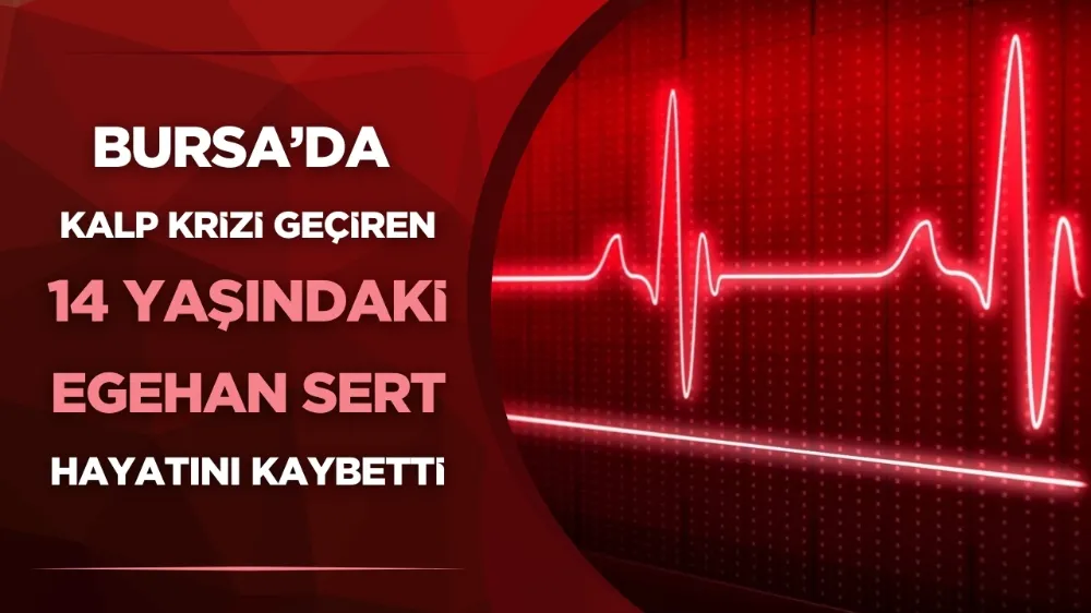 Bursa’da kalp krizi geçiren 14 yaşındaki çocuk vefat etti