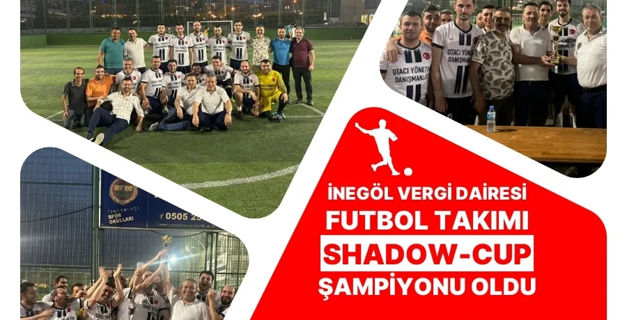 İnegöl Vergi Dairesi Futbol Takımı Shadow-Cup şampiyonu oldu