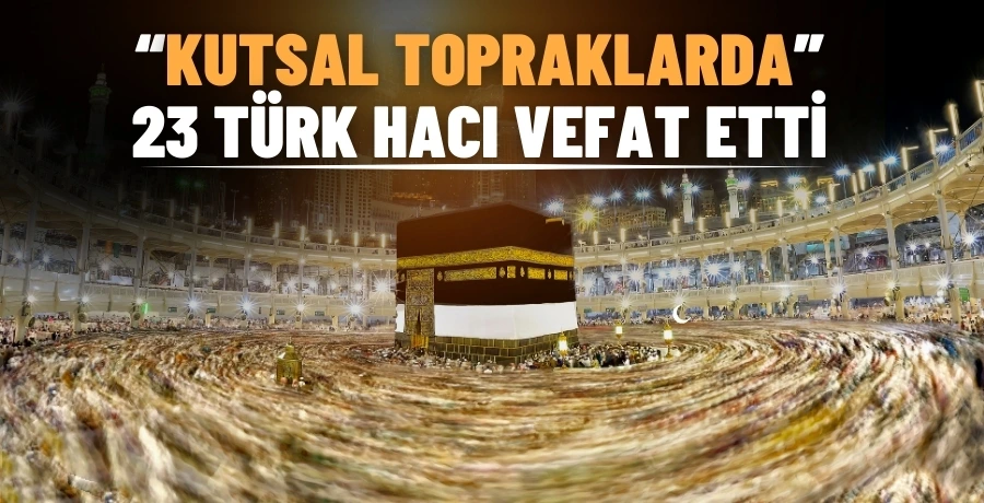 Kutsal Topraklarda 23 Türk hacı vefat etti