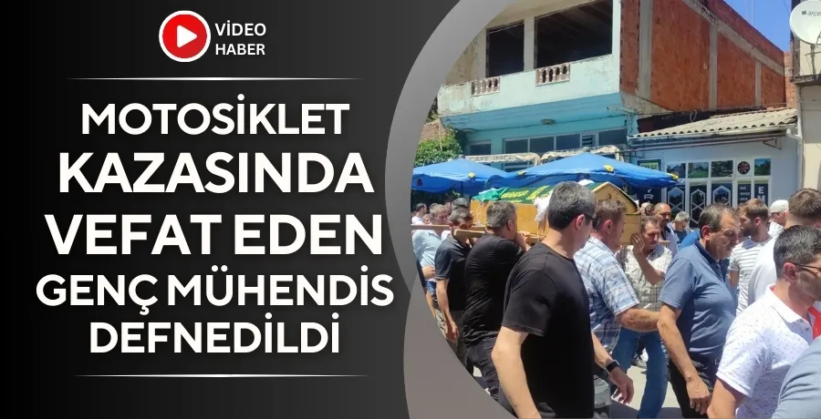 Motosiklet kazasında vefat eden genç mühendis defnedildi