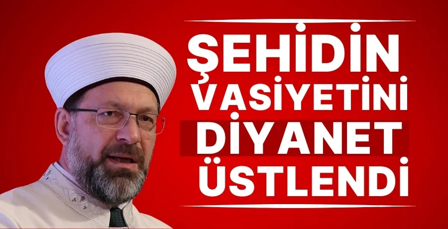 Şehidin vasiyetini diyanet üstlendi