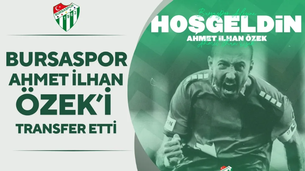 Bursaspor, Ahmet İlhan Özek’i transfer etti