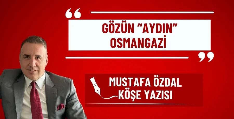 Gözün ‘Aydın’ Osmangazi 