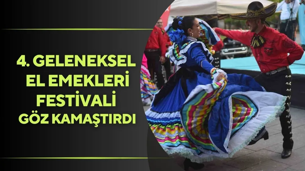 4. Geleneksel ‘El Emekleri Festivali’ göz kamaştırdı