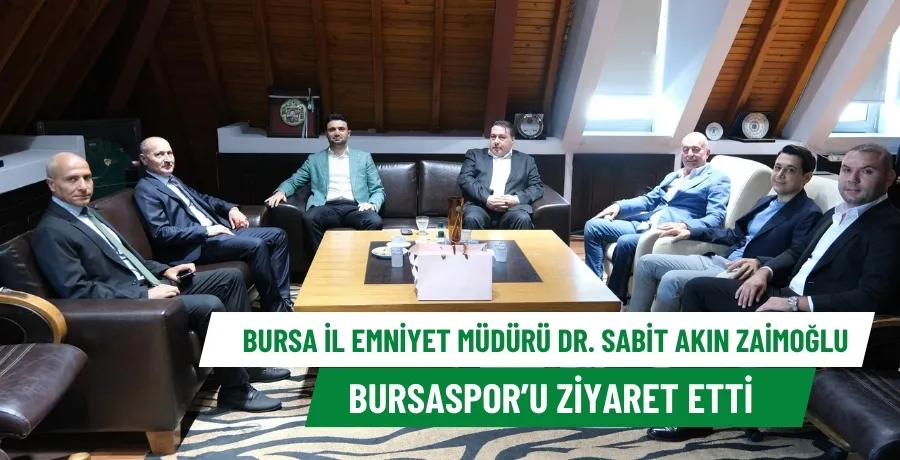 Bursa İl Emniyet Müdürü Dr. Sabit Akın Zaimoğlu’ndan Kulübümüze Ziyaret