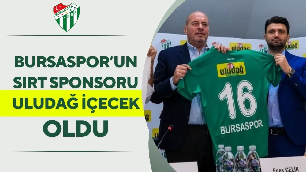 Bursaspor’un sırt sponsoru Uludağ İçecek oldu