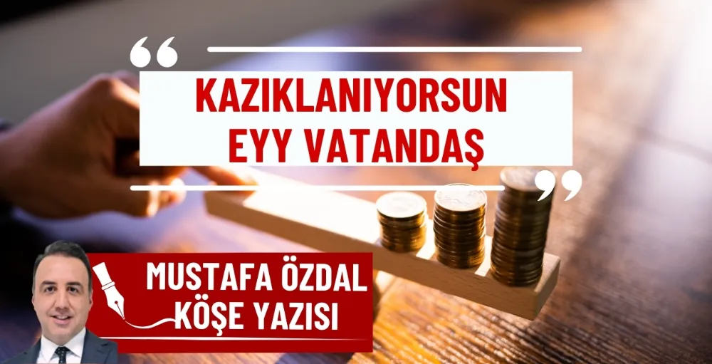 Kazıklanıyorsun eyy vatandaş