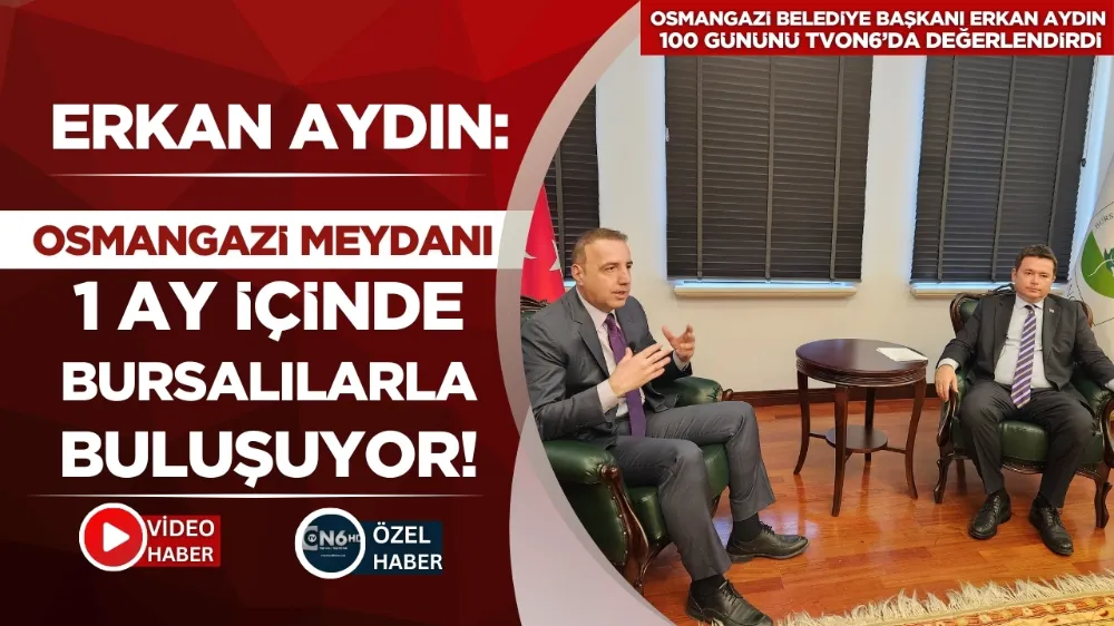 Erkan Aydın: Osmangazi Meydanı 1 ay içinde Bursalılarla buluşuyor!