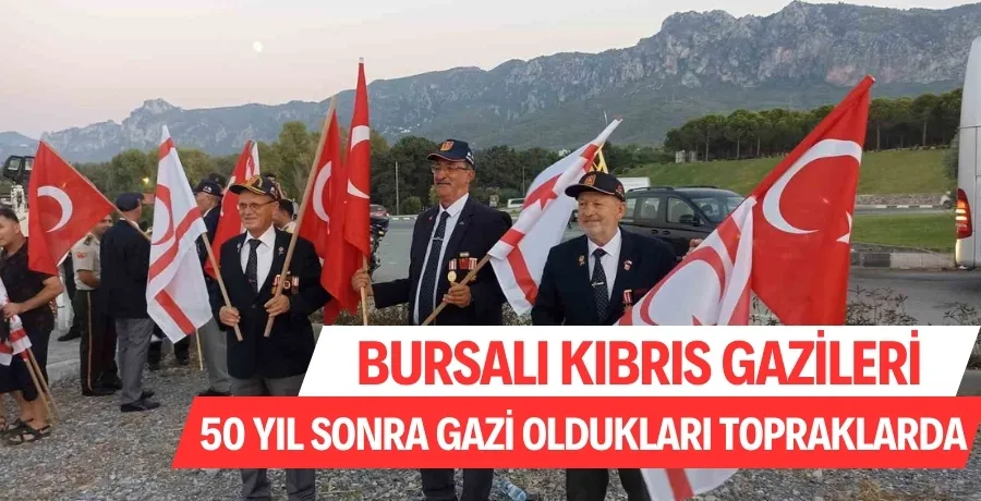 Bursalı Kıbrıs Gazileri, 50 yıl sonra gazi oldukları topraklarda