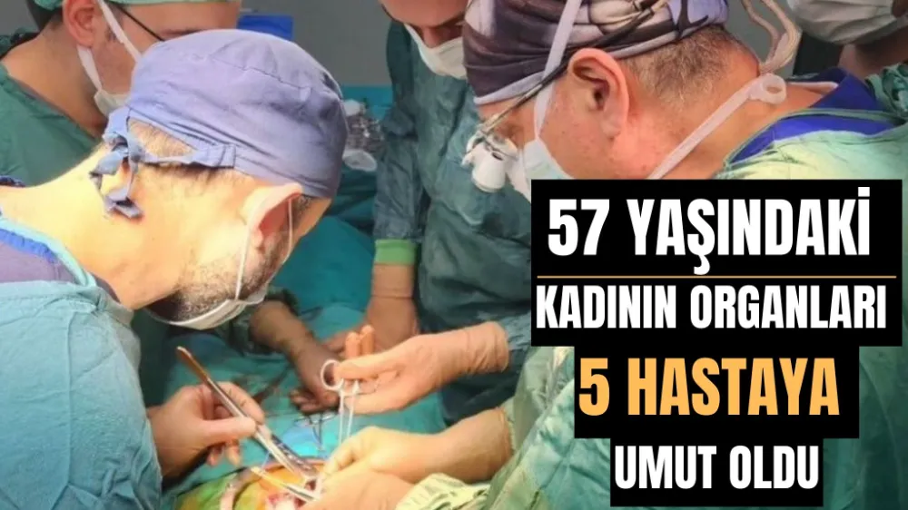 57 yaşındaki kadının organları 5 hastaya umut oldu