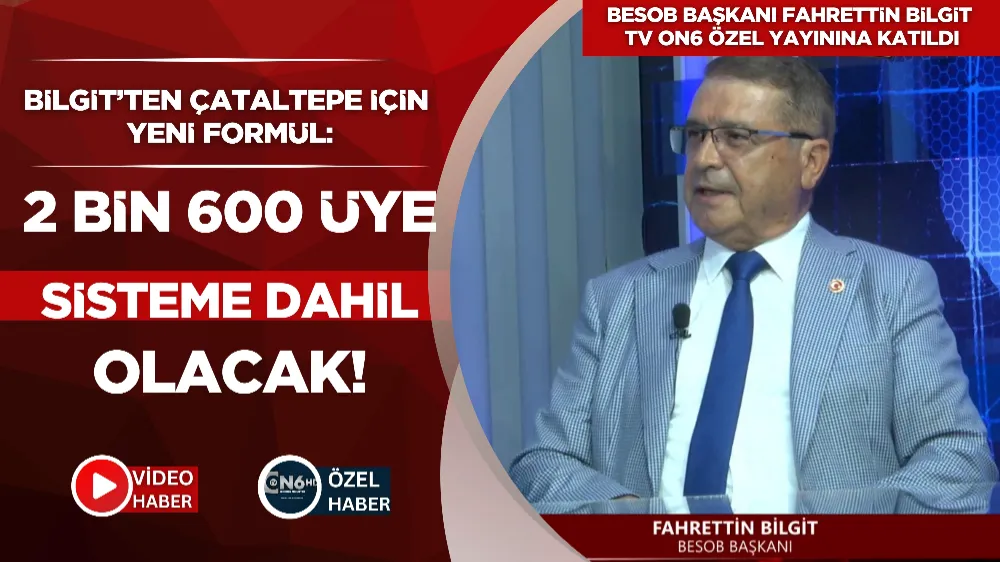 Bilgit’ten Çataltepe için yeni formül: 2 bin 600 üye sisteme dahil olacak!