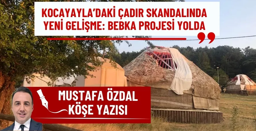 Kocayayla’daki çadır skandalında yeni gelişme: BEBKA projesi yolda