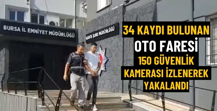 34 kaydı bulunan oto faresi 150 güvenlik kamerası izlenerek yakalandı