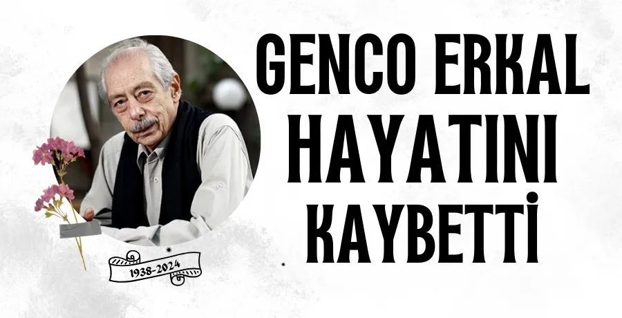 Genco Erkal hayatını kaybetti