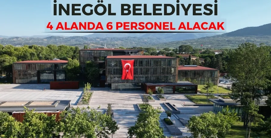 İnegöl Belediyesi 4 ayrı alanda 6 personel alacak