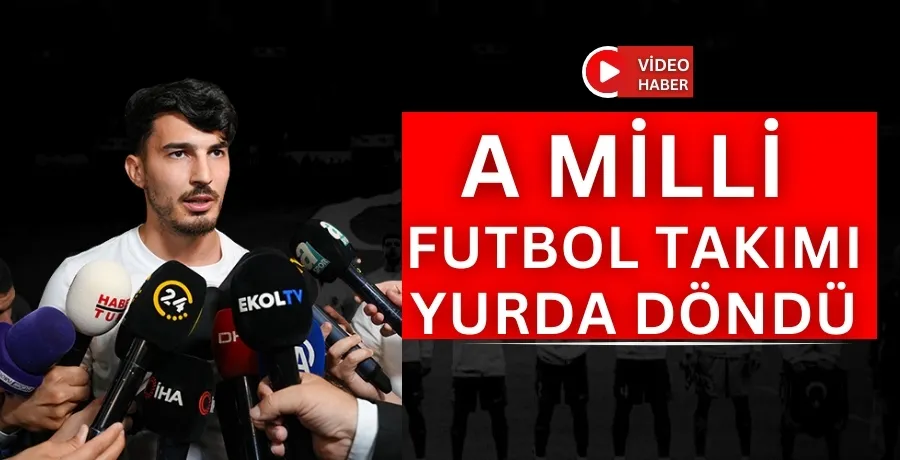 A Milli Futbol Takımı, yurda döndü