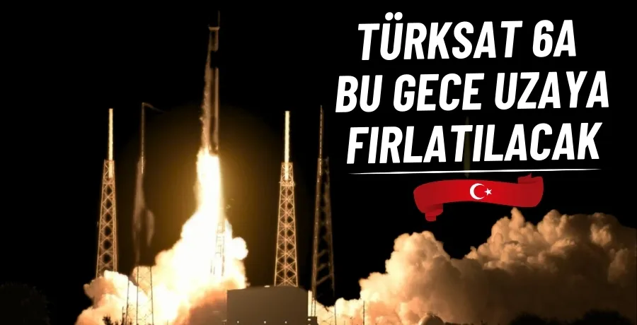 Türksat 6A bu gece uzaya fırlatılacak