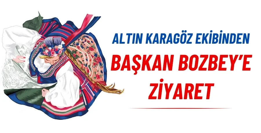 Altın Karagöz ekiplerinden Başkan Bozbey’e ziyaret