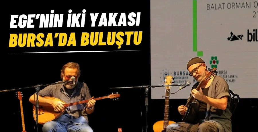 Ege’nin iki yakası Bursa’da buluştu