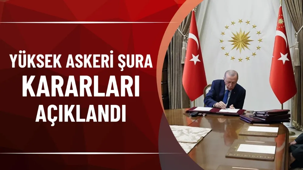 Yüksek Askeri Şura kararları açıklandı